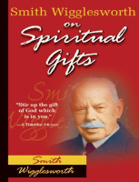 Smith Wigglesworth on Spiritual Gifts - Smith Wigglesworth.pdf